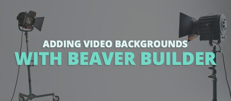 adding video backgrounds with Beaver Builder