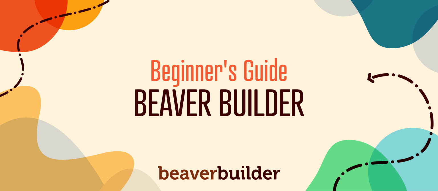 Beginners Guide to Beaver Builder Beginners Guide to Beaver Builder