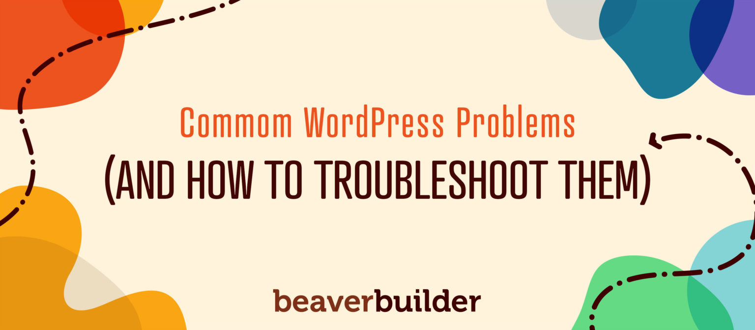 Common Wordpress Problems And How To Troubleshoot Them Beaver Builder