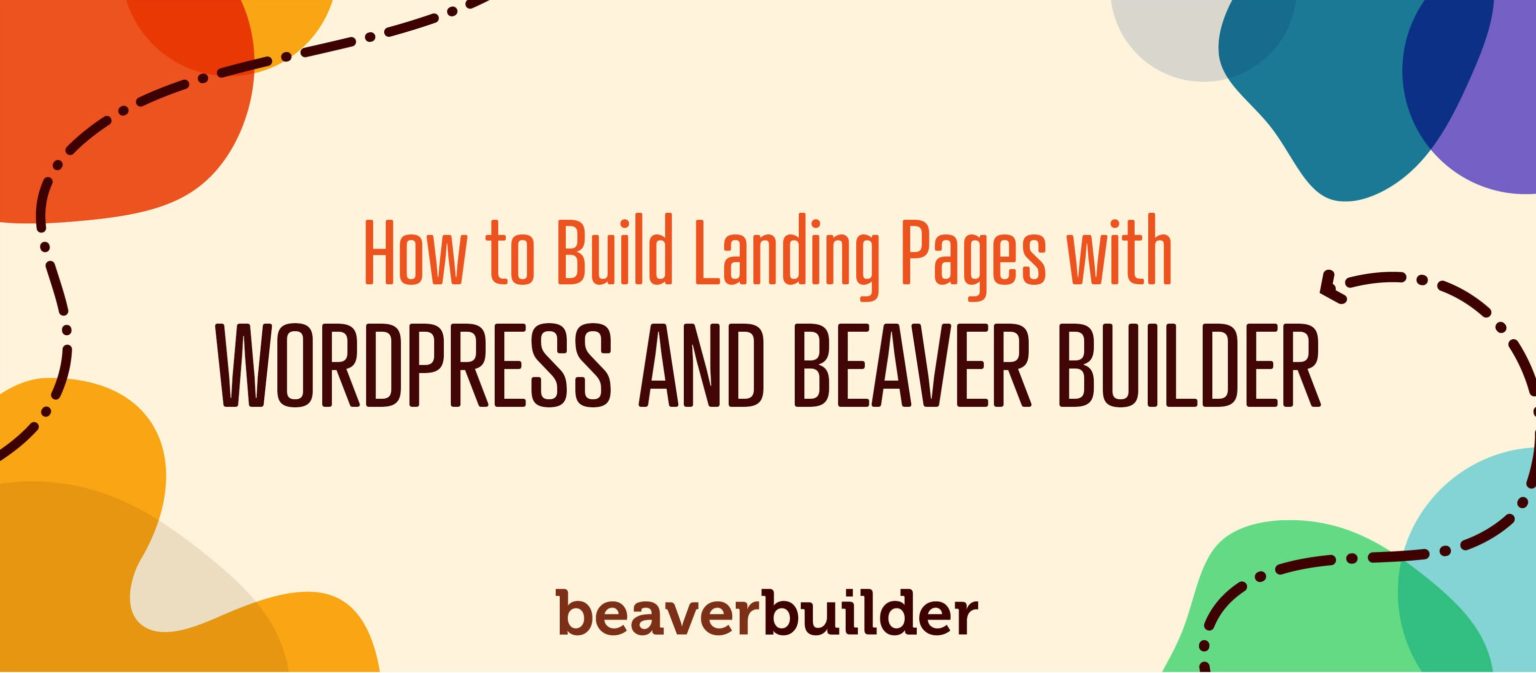 How to Build Landing Pages with WordPress and Beaver Builder