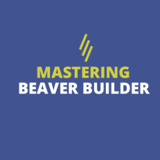 Mastering Beaver Builder Mastering Beaver Builder