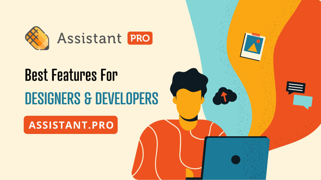 assistant pro 5 best features for designers and developers