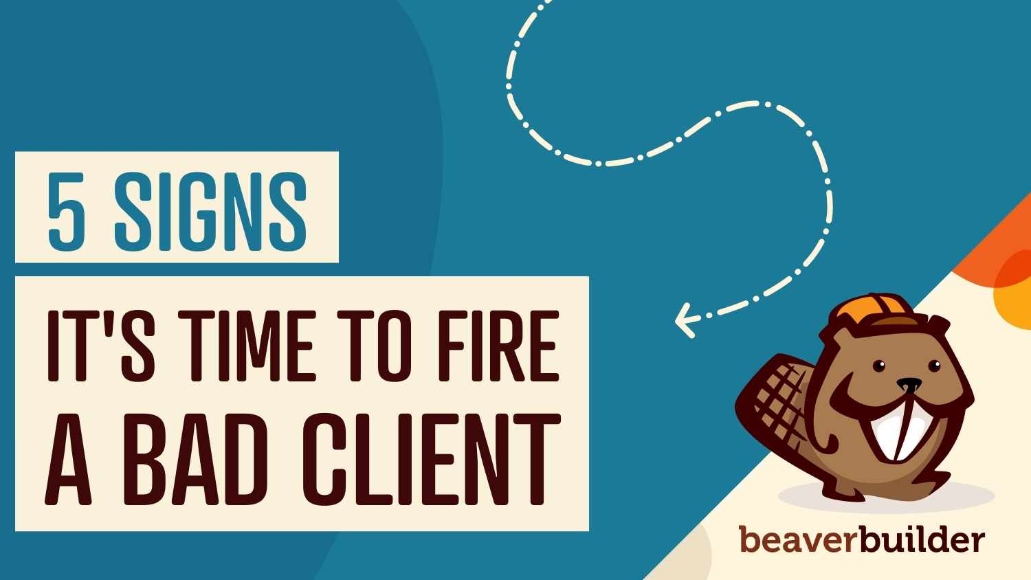 5 signs it's time to fire a bad client and how to do it | beaver builder blog
