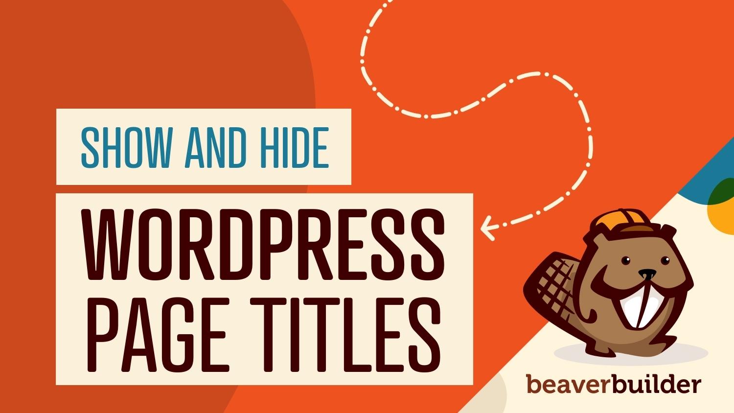How to show and hide wordpress page titles using beaver builder