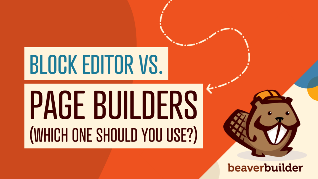 Page Builders vs Block Editor: which one should you use on your WordPres site?