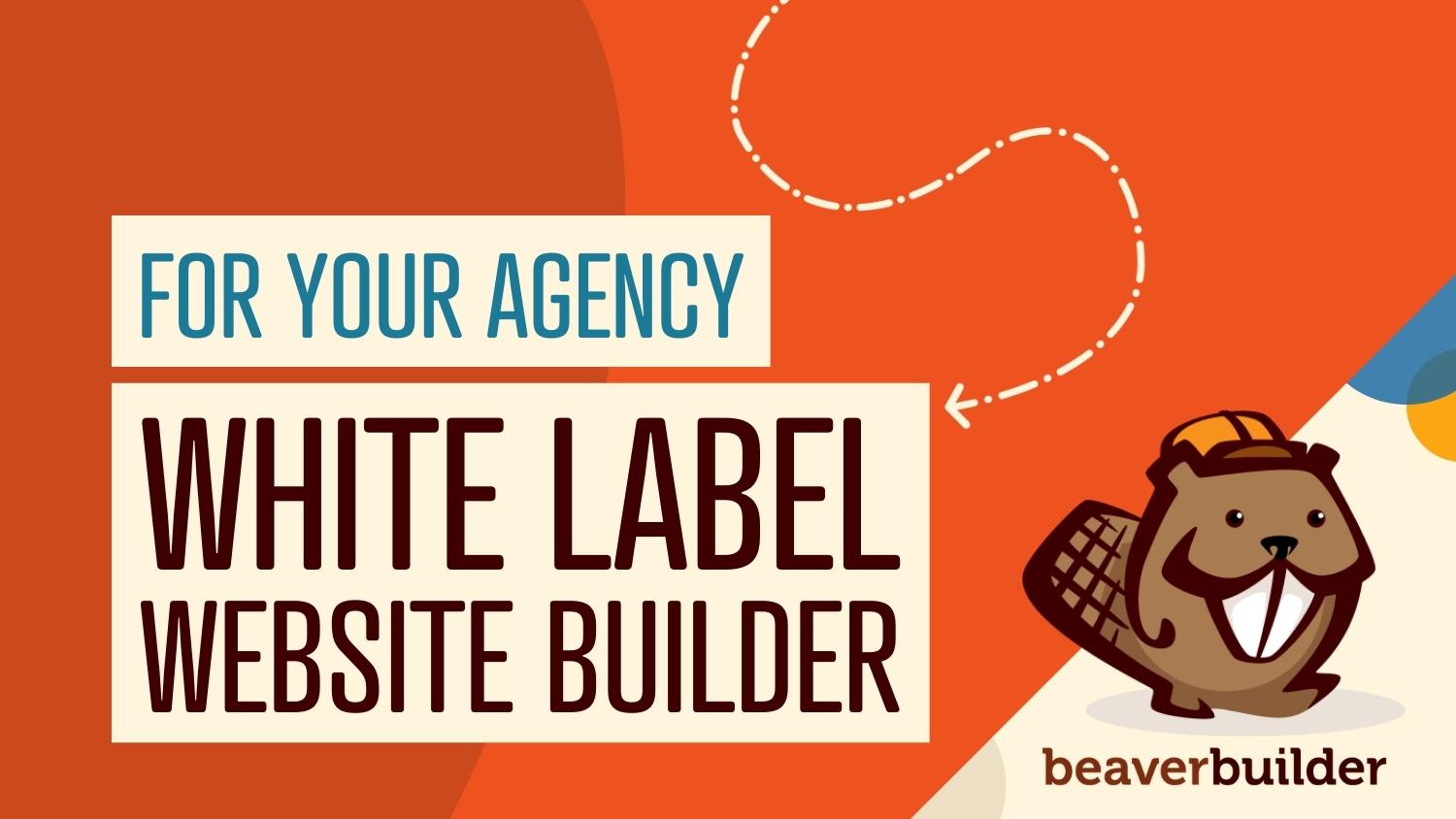 White label website builder for your agency | Beaver Builder blog