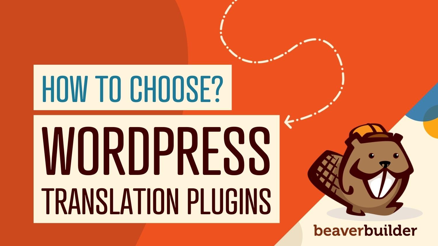 How to Choose the Right WordPress Translation Plugin for Beaver Builder How to Choose the Right WordPress Translation Plugin for Beaver Builder