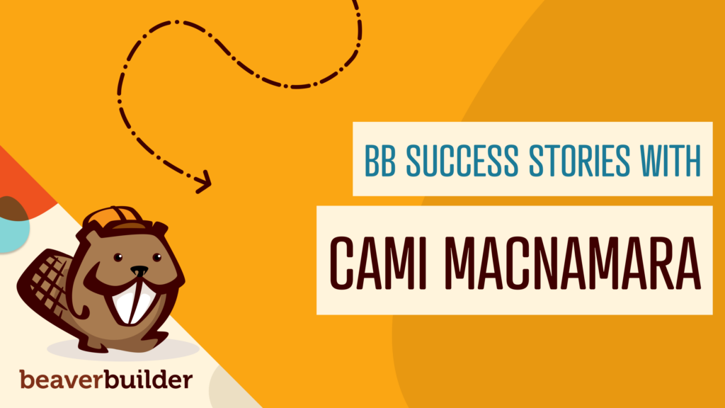 beaver builder success story with Cami MacNamara