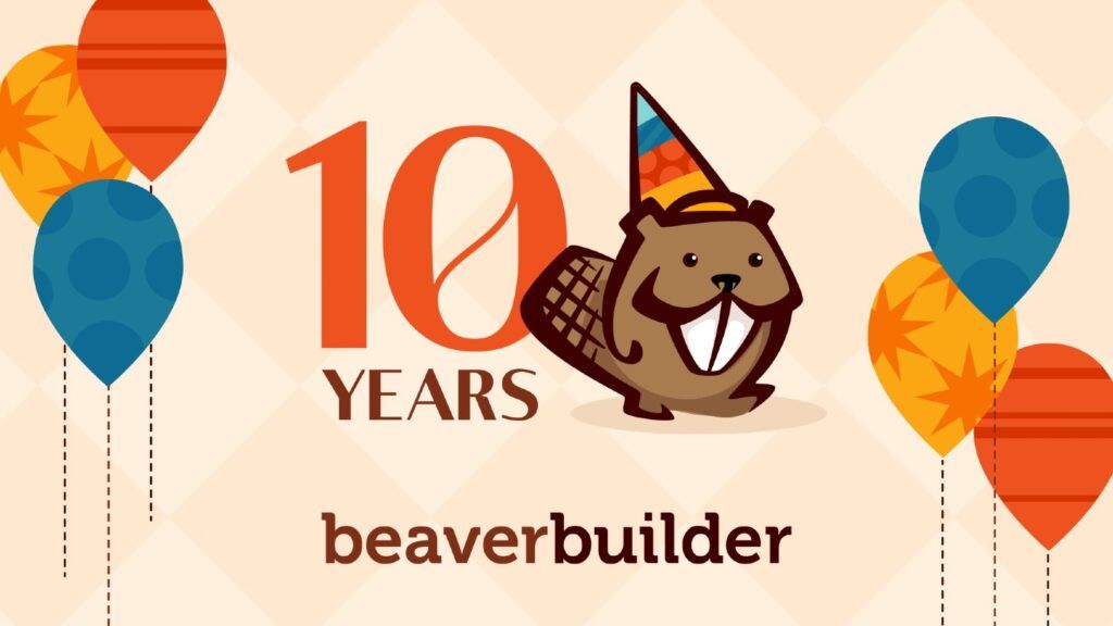 Beaver Builder 10 Year Birthday